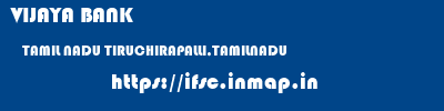 VIJAYA BANK  TAMIL NADU TIRUCHIRAPALLI,TAMILNADU    ifsc code